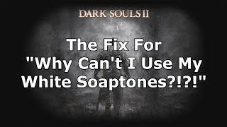 Dark Souls 2: Fixing "I Can't Use the White Soapstone"