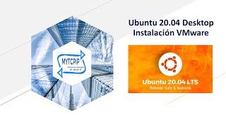 Instalación de Ubuntu  20.04 Desktop en VMWare