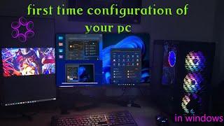 how to configure your pc | opening pc for first time | configuring new pc