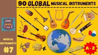 90 GLOBAL MUSICAL INSTRUMENTS | FROM A to Z | LESSON #7 | LEARNING MUSIC HUB | MUSICAL INSTRUMENTS