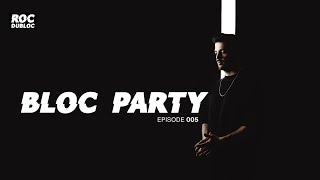 Roc Dubloc Presents - Bloc Party - Episode 005