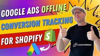 Google Ads Offline Conversion Tracking: Shopify Setup Guide!