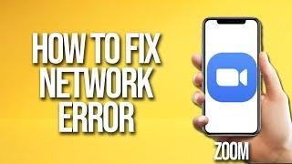 How To Fix Zoom Network Error