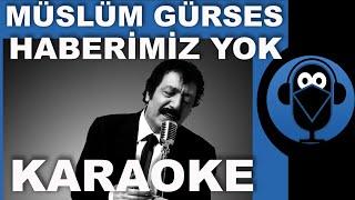 MÜSLÜM GÜRSES - HABERİMİZ YOK / ( Karaoke )  / Sözleri / Lyrics / Fon Müziği /Beat / COVER