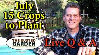 25 Garden Crops to Direct Seed, ReSeed, and Replant In Your July Gardens -  Plus Live Q and A