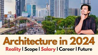 SHOCKING! Architecture Careers In 2024 | Future Scope | B.Arch