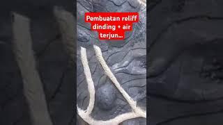 Pembuatan reliff dinding + air terjun...