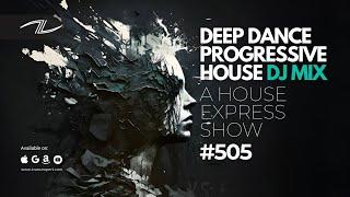 Deep Dance Progressive House DJ Mix - A House Express Show #505