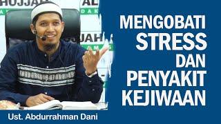 CARA MENGOBATI STRESS & GANGGUAN JIWA || Ust. Abdurrahman Dani