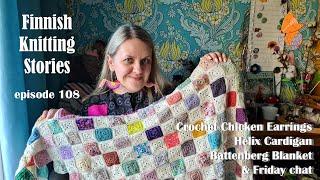 Finnish Knitting Stories - Episode 108: Crochet Chicken Earrings, Helix Cardigan & Battenberg