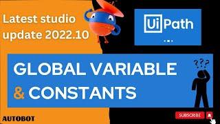 Global variables and Constants | What is the major difference? | UiPath 2022.10 updates