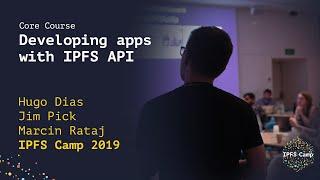 Developing Apps with IPFS API - IPFS Camp Workshop