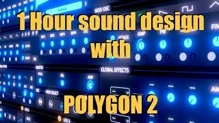 1 hour sound design w/ Polygon 2 part 2