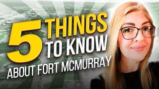 5 Things you should know about Living in Fort McMurray