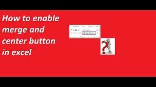 how to enable merge and center button in excel