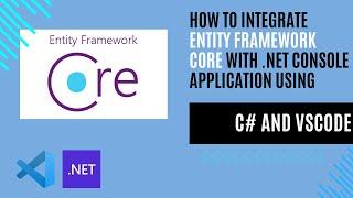 How to Integrate Entity Framework Core with .NET Console Application Using C# and VSCode
