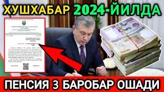 МАНА ХУШХАБАР! ПЕНСИЯ 2024-ЙИЛДА 3 БАРОБАР ОШАДИ