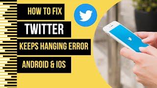 How To Fix Twitter App Keeps Hanging Error Android & Ios