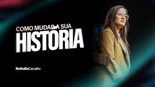 COMO MUDAR SUA HISTÓRIA | NATHÁLIA CARVALHO