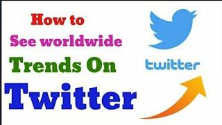 How to See worldwide Trends on Twitter 2021