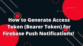  How to Generate Access Token (Bearer Token) for Firebase Push Notifications! 
