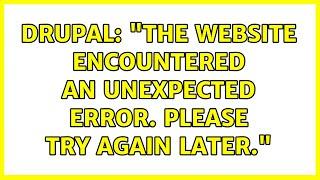 Drupal: "The website encountered an unexpected error. Please try again later." (12 Solutions!!)