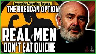 THE BRENDAN OPTION 050 | Real Men Don't Eat Quiche