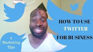 How To Use Twitter For Business - 3 Step Twitter Marketing Guide