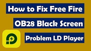 How to Fix Free Fire OB28 Black Screen Problem on LD Player | Free Fire Not Opening in LDPlayer