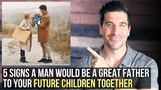 If You Want Your Future Kids to Have a Great Dad, the Bible Says . . .