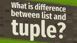 What is difference between list and tuple?