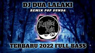 DJ DUA LALAKI REMIX POP SUNDA TERBARU 2022 FULL BASS (kapten asia)