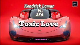 Kendrick Lamar, SZA - Toxic Love (Music Video) Lyrics