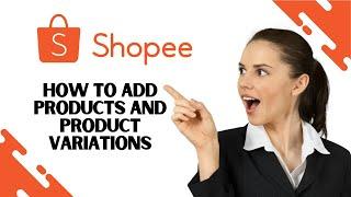 Cara Menambah Produk dan Variasi Produk di Shopee (Langkah demi Langkah)