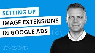Setting up Image Extensions in Google Ads // How to show images with your text ads on Google