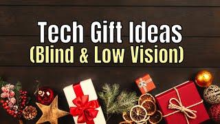 My BEST Tech Gift Ideas for the Blind and Low Vision!