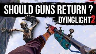 Do We Really Need Guns In Dying Light 2 ?