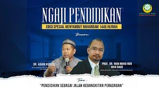 Ngaji Pendidikan #20 - Pendidikan Sebagai Jalan Kebangkitan Peradaban - Prof. Dr. Wan Mohd Nor