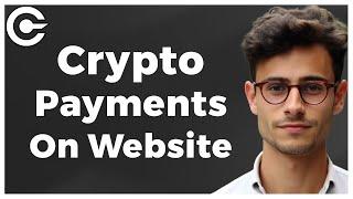 How to Accept Crypto Payments on Website (Quick & Easy)