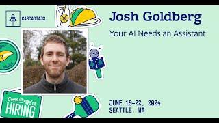 Your AI Needs an Assistant | Josh Goldberg | CascadiaJS 2024