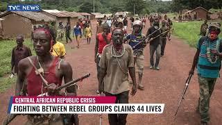 Fighting Between Rebel Groups Claims 44 Lives In Central Africa Republic
