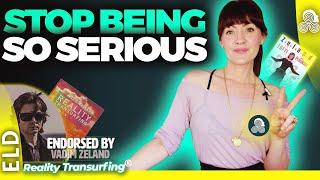 How To Stop Being So Serious, Let Go & Reality Transurf w/ Ease Reality Transurfing