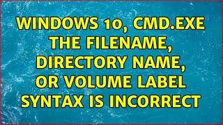 Windows 10, cmd.exe The filename, directory name, or volume label syntax is incorrect