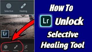 Who to Use Lightroom Selective .Healing Tool Unlock || Selctive and Healing Tool  Unlock..