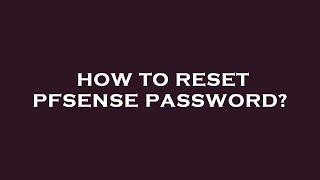 How to reset pfsense password?