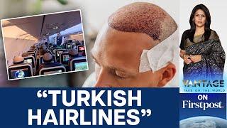 Is Turkey the World’s Hair Transplant Capital? | Vantage with Palki Sharma