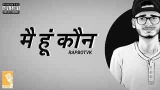 MAI HOON KAUN | RAPBOT VK | SPLIT4HEAD | Desihiphop | Hindi Rap Song