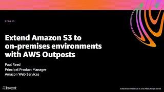 AWS re:Invent 2020: Extend Amazon S3 to on-premises environments with AWS Outposts