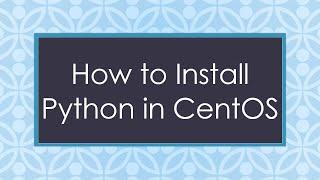 How to Install Python in CentOS