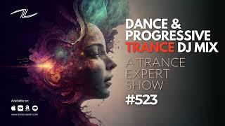 Dance & Progressive Trance DJ Mix - A Trance Expert Show #523